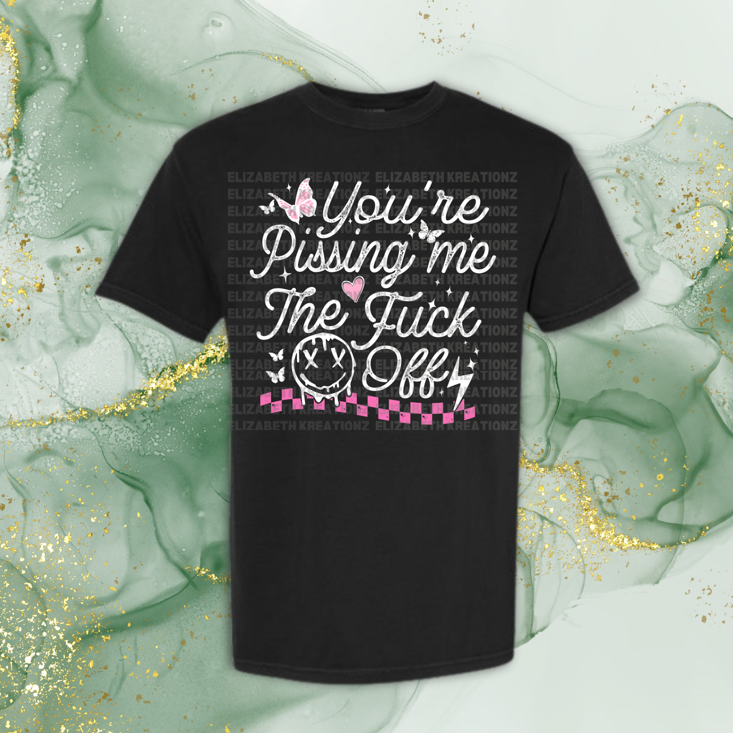 YOU'RE PISSING ME TF OUT SHIRT