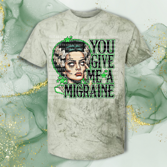 YOU GIVE ME MIGRAINE SHIRT